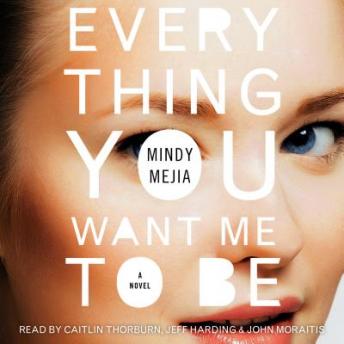 Everything You Want Me to Be: A Thriller