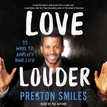 Love Louder: 33 Ways to Amplify Your Life