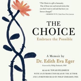 Choice: Escaping the Past and Embracing the Possible, Edith Eva Eger