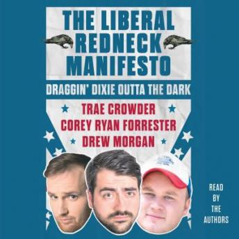 Download Liberal Redneck Manifesto: Draggin' Dixie Outta the Dark by Trae Crowder, Corey Ryan Forrester, Drew Morgan