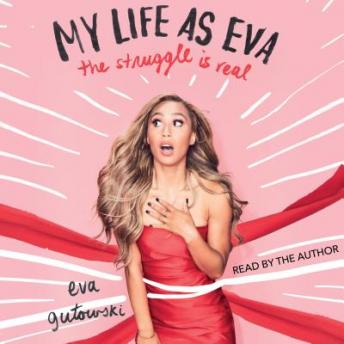 Download My Life as Eva: The Struggle is Real by Eva Gutowski