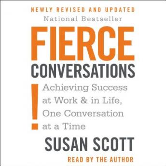 Fierce Conversations: Achieving Success at Work & in Life, One Conversation at a Time