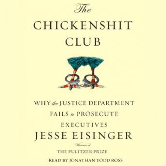 Download Chickenshit Club: Why the Justice Department Fails to Prosecute ExecutivesWhite Collar Criminals by Jesse Eisinger