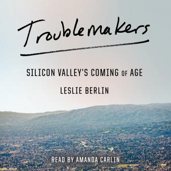 Download Troublemakers: Silicon Valley's Coming of Age by Leslie Berlin