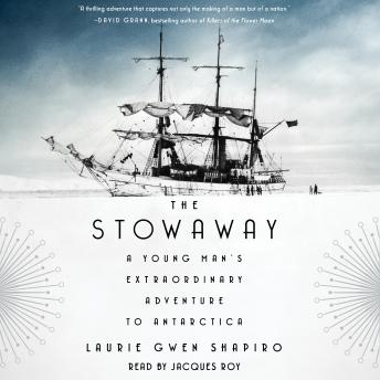 Stowaway: A Young Man's Extraordinary Adventure to Antarctica, Audio book by Laurie Gwen Shapiro