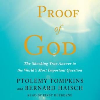 Proof of God: The Shocking True Answer to the World's Most Important Question
