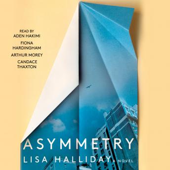 Asymmetry: A Novel, Lisa Halliday