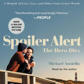 Spoiler Alert: The Hero Dies: A Memoir of Love, Loss, and Other Four-Letter Words, Michael Ausiello