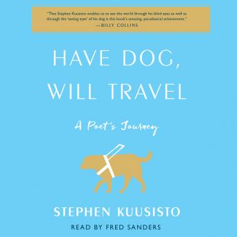 Have Dog, Will Travel: A Poet's Journey with an Exceptional Labrador