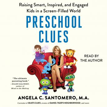 Preschool Clues: Raising Smart, Inspired, and Engaged Kids in a Screen-Filled World, Deborah Reber, Angela C. Santomero