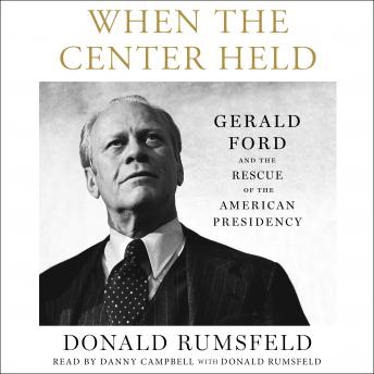 When the Center Held: Gerald Ford and the Rescue of the American Presidency sample.