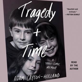 Tragedy Plus Time: A Tragi-comic Memoir, Audio book by Adam Cayton-Holland