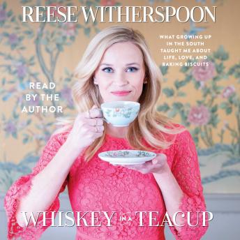Whiskey in a Teacup, Audio book by Reese Witherspoon