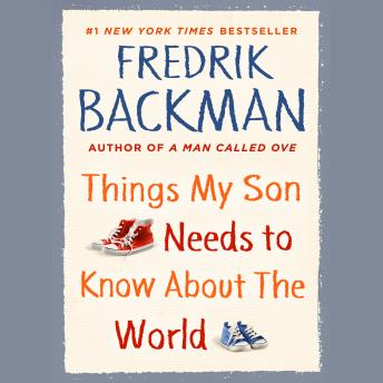 Things My Son Needs to Know about the World, Audio book by Fredrik Backman