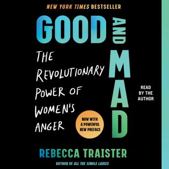 Good and Mad: The Revolutionary Power of Women's Anger, Rebecca Traister
