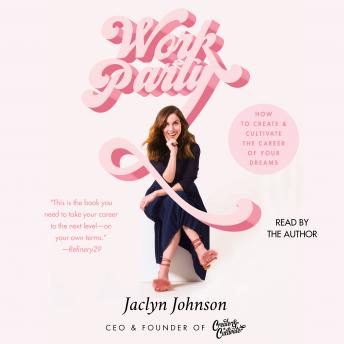 WorkParty: How to Create & Cultivate the Career of Your Dreams, Audio book by Jaclyn Johnson