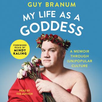 My Life as a Goddess: A Memoir through (Un)Popular Culture, Audio book by Guy Branum