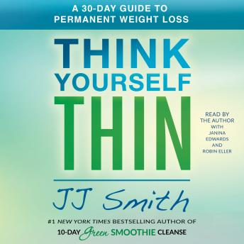 Think Yourself Thin: A 30-Day Guide to Permanent Weight Loss, JJ Smith, Robin Eller
