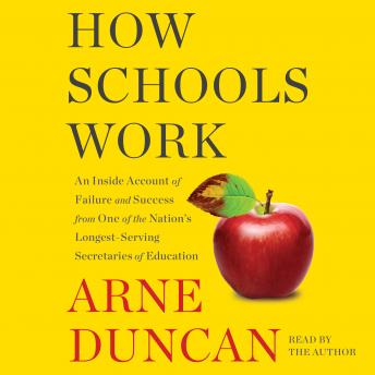 How Schools Work: An Inside Account of Failure and Success from One of the Nation's Longest-Serving Secretaries of Education