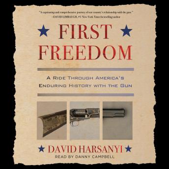 First Freedom: A Ride Through America's Enduring History with the Gun, David Harsanyi