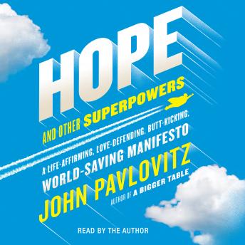 Hope and Other Superpowers: A Life-Affirming, Love-Defending, Butt-Kicking, World-Saving Manifesto, John Pavlovitz