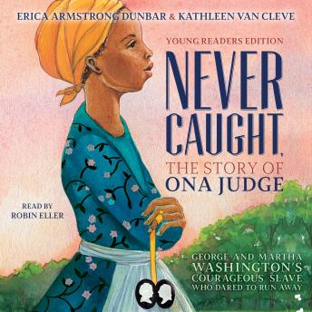 Never Caught, the Story of Ona Judge: George and Martha Washington's Courageous Slave Who Dared to Run Away sample.