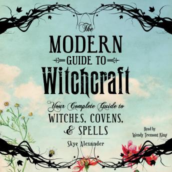 The Modern Guide to Witchcraft: Your Complete Guide to Witches, Covens, and Spells