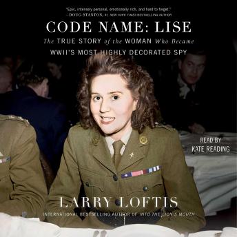 Code Name: Lise: The True Story of the Spy Who Became WWII's Most Highly Decorated Woman