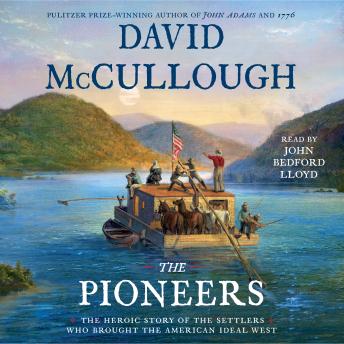 Pioneers: The Heroic Story of the Settlers Who Brought the American Ideal West, David McCullough