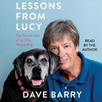 Lessons From Lucy: The Simple Joys of an Old, Happy Dog, Audio book by Dave Barry