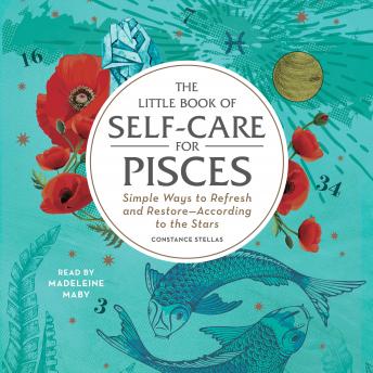 The Little Book of Self-Care for Pisces: Simple Ways to Refresh and Restore—According to the Stars