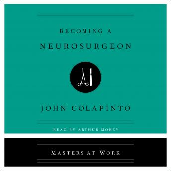 Listen Becoming a Neurosurgeon By John Colapinto Audiobook audiobook
