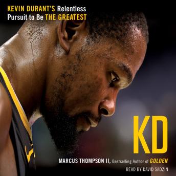 KD: Kevin Durant's Relentless Pursuit to Be the Greatest, Marcus Thompson