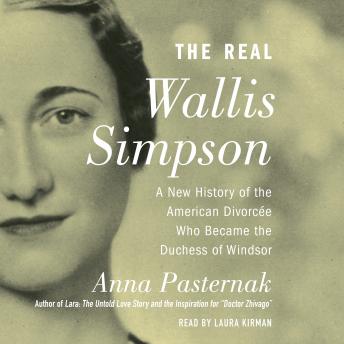 The Real Wallis Simpson: A New History of the American Divorcee who became the Duchess of Windsor