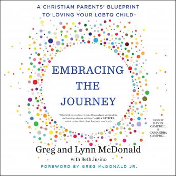 Embracing the Journey: A Christian Parents' Blueprint to Loving Your LGBTQ Child, Lynn Mcdonald, Greg Mcdonald
