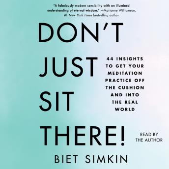 Don't Just Sit There!: 44 Insights to Get Your Meditation Practice Off the Cushion and Into the Real World, Biet Simkin
