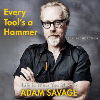 Download Every Tool's a Hammer: Life Is What You Make It by Adam Savage