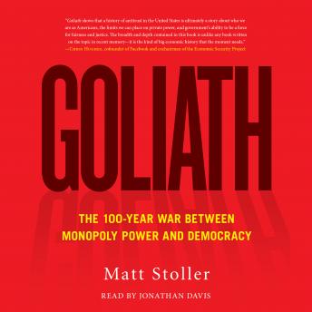 Goliath: The 100-Year War Between Monopoly Power and Democracy, Audio book by Matt Stoller