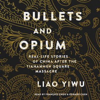 Bullets and Opium: Real-Life Stories of China After the Tiananmen Square Massacre