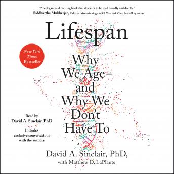 Lifespan: Why We Age-and Why We Don't Have To, David A. Sinclair, Matthew D. Laplante