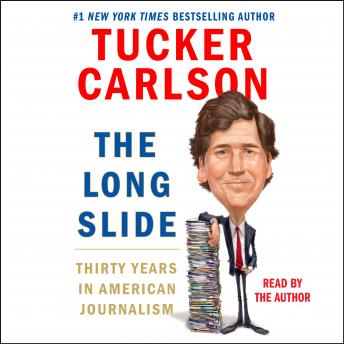 Download Long Slide: Thirty Years in American Journalism by Tucker Carlson