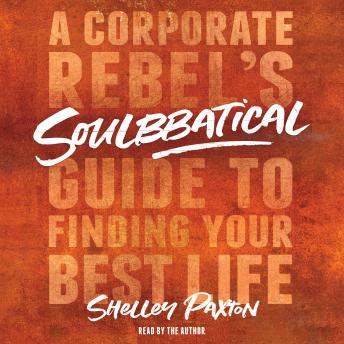 Soulbbatical: A Corporate Rebel's Guide to Finding Your Best Life