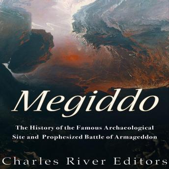 Megiddo: The History of the Famous Archaeological Site and Prophesized Battle of Armageddon