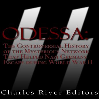 ODESSA: The Controversial History of the Mysterious Network that Helped Nazis Escape Germany after World War II