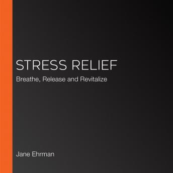 Stress Relief: Breathe, Release and Revitalize