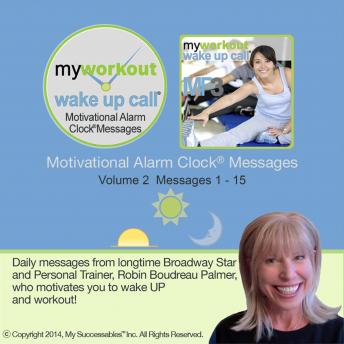 My Workout Wake UP Call®-Morning Motivating Messages with a Personal Trainer- Volume 2: Now You Can Wake UP and Workout!