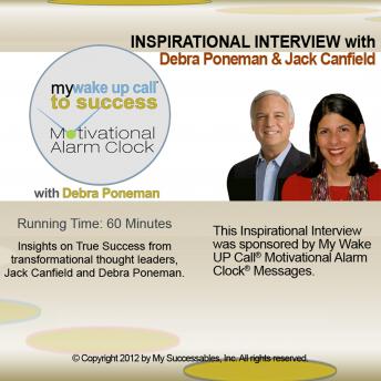 My Wake UP Call to Success™ - Inspirational Interview: An Uplifting Interview with Debra Poneman, Jack Canfield and Robin B. Palmer