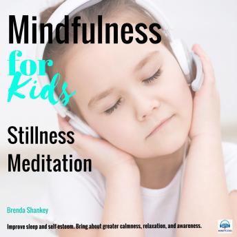 Stillness Meditation: Improve sleep and self-esteem. Bring about greater calmness, relaxation, and awareness.