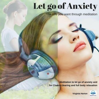 Let Go of Anxiety: Meditation to let go of anxiety and for Chakra clearing and full body relaxation