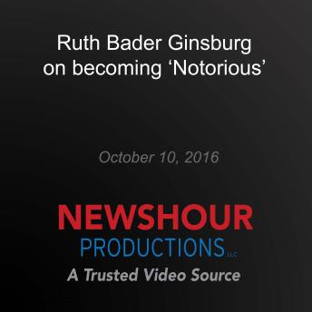 Ruth Bader Ginsburg on becoming 'notorious'
